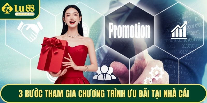 3 bước tham gia chương trình ưu đãi tại nhà cái