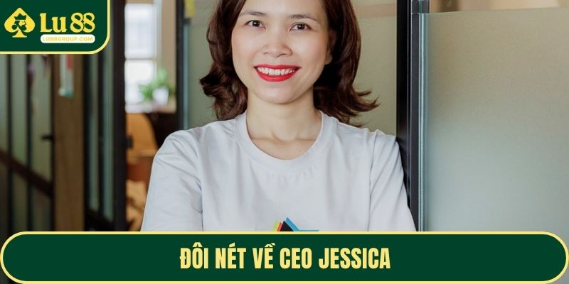Đôi nét về CEO Jessica