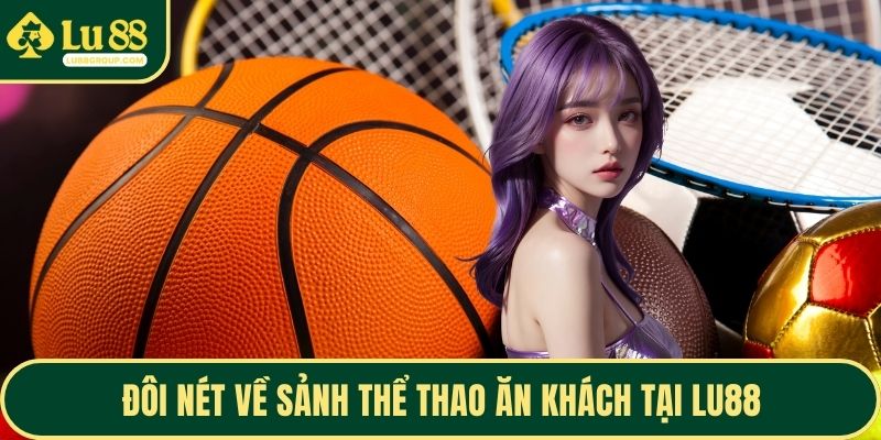 Đôi nét về sảnh thể thao ăn khách tại LU88