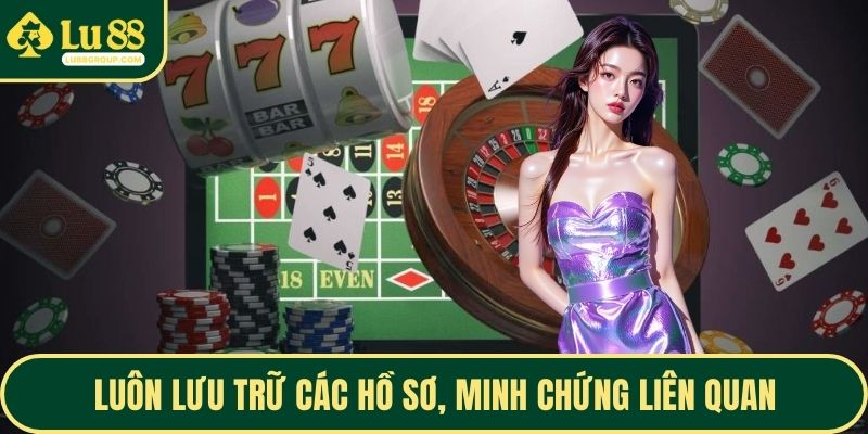 Luôn lưu trữ các hồ sơ, minh chứng liên quan