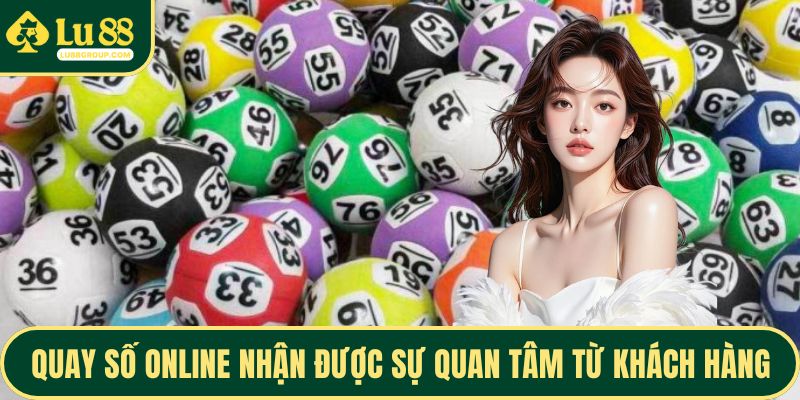 Quay số online nhận được sự quan tâm từ khách hàng