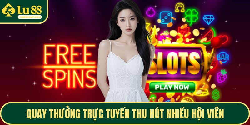 Quay thưởng trực tuyến thu hút nhiều hội viên