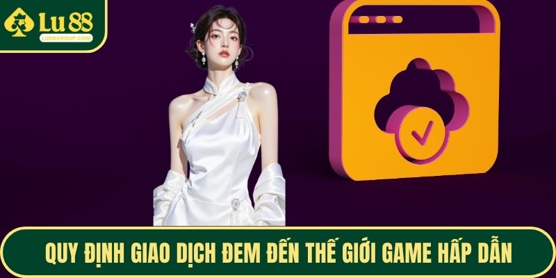 Quy định giao dịch đem đến thế giới game hấp dẫn