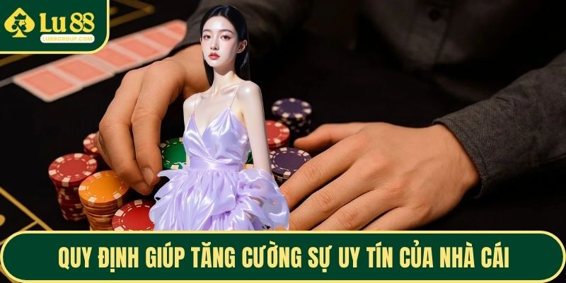 Quy định giúp tăng cường sự uy tín của nhà cái