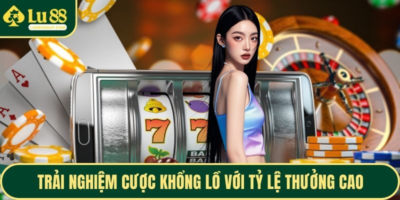 Trải nghiệm cược khổng lồ với tỷ lệ thưởng cao