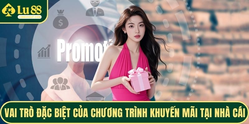Vai trò đặc biệt của chương trình khuyến mãi tại nhà cái